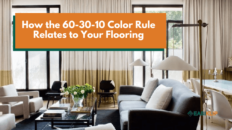 How the 60-30-10 Color Rule Relates to Your Flooring - Easiklip Floors