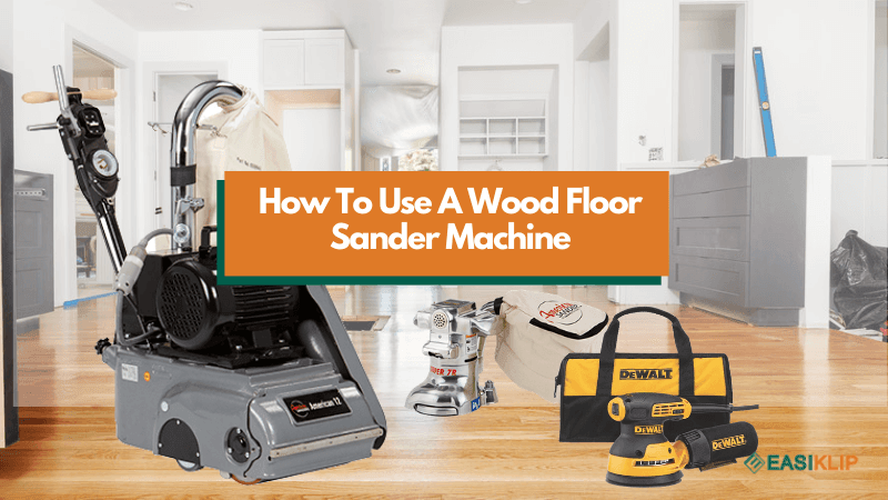 How to Use A Wood Floor Sander Machine