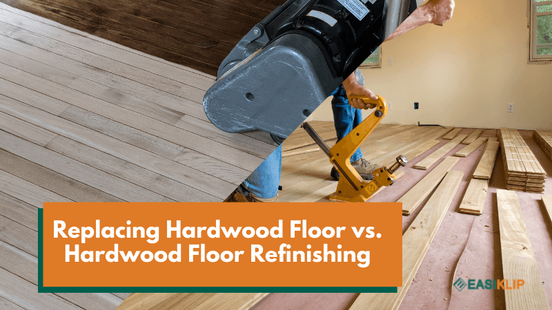 Replacing Hardwood Floor vs. Hardwood Floor Refinishing - Easiklip Floors
