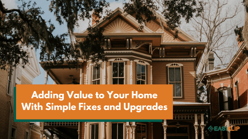 Adding Value to Your Home With Simple Fixes and Upgrades - Easiklip Floors
