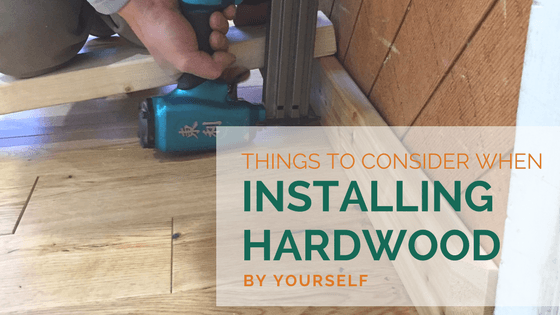 Things to Consider When Installing Hardwood Flooring Yourself