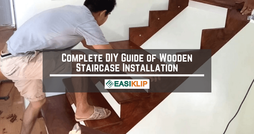 Complete DIY Guide of Wooden Staircase Installation - Easiklip Floors