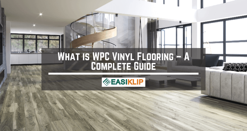 What is WPC Vinyl Flooring – A Complete Guide