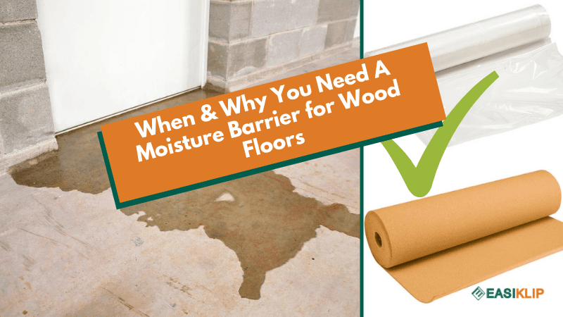 When & Why You Need A Moisture Barrier for Wood Floors