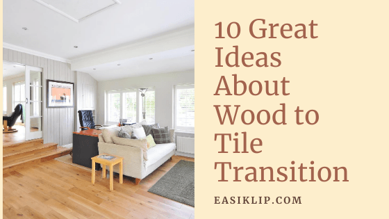 10 Great Ideas About Hardwood to Tile Transition - Easiklip Floors