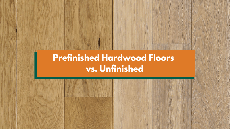 Prefinished Hardwood Floors vs Unfinished