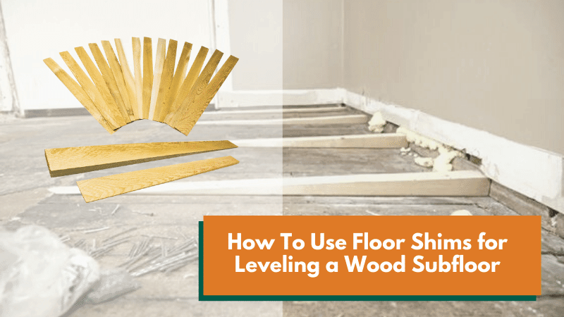 How To Use Hardwood Floor Shims for Leveling a Wood Subfloor