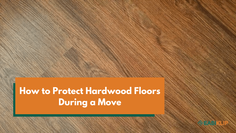 How to Protect Hardwood Floors During a Move