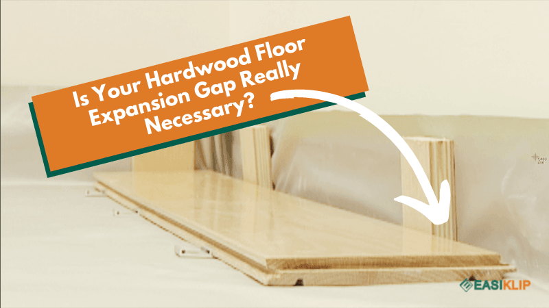 Is Hardwood Floor Expansion Gap Really Necessary? - Easiklip Floors