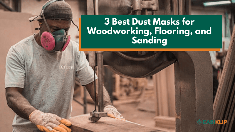 3 Best Dust Masks for Woodworking, Flooring, and Sanding