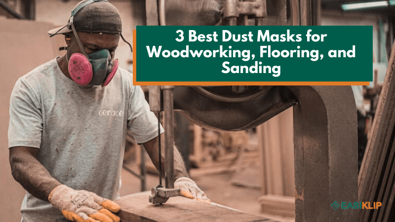 3 Best Dust Masks for Woodworking, Flooring, and Sanding - Easiklip Floors